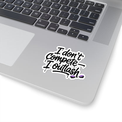 I don't compete I outlash Sticker