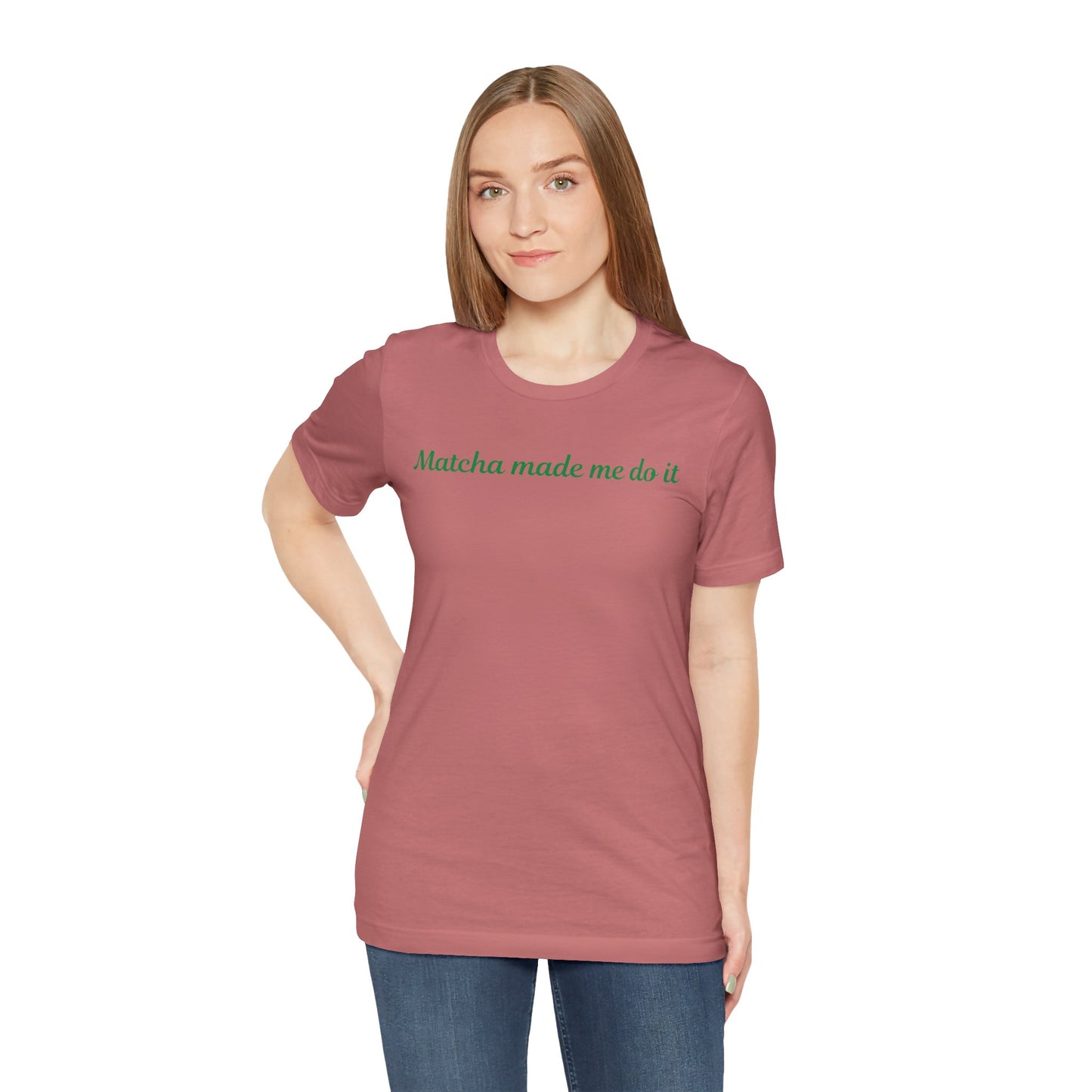Matcha made me do it T-shirt