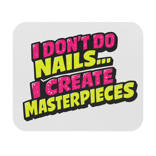 I don't do nails I create masterpieces Mouse Pad