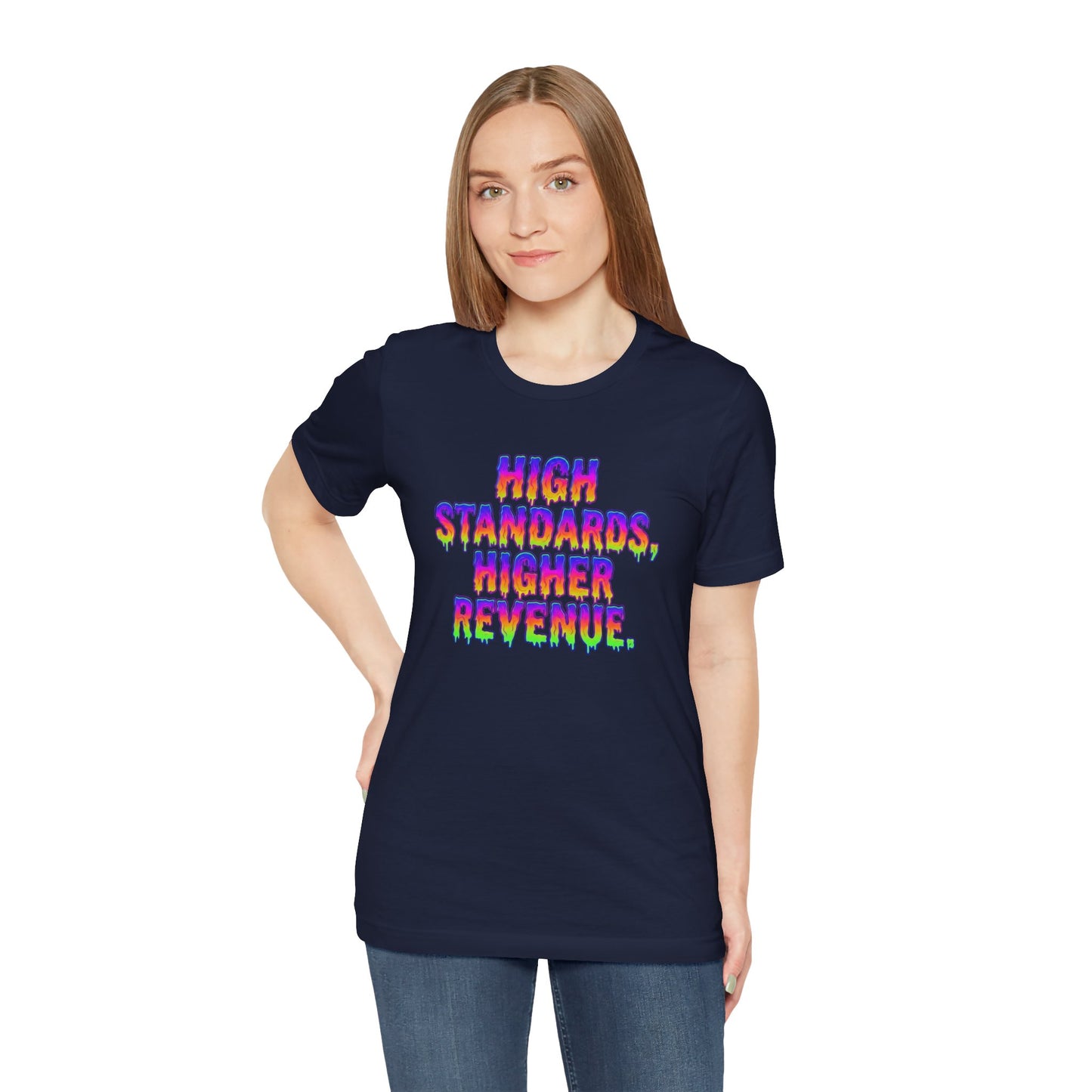 High standards, higher revenue. T-shirt