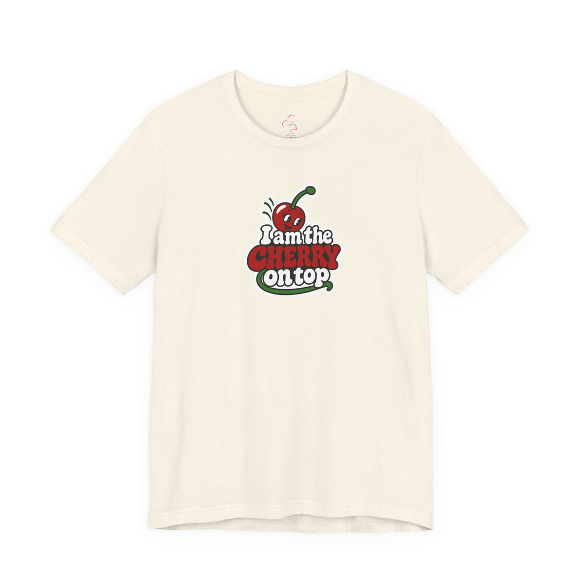I am the cherry on top T-shirt