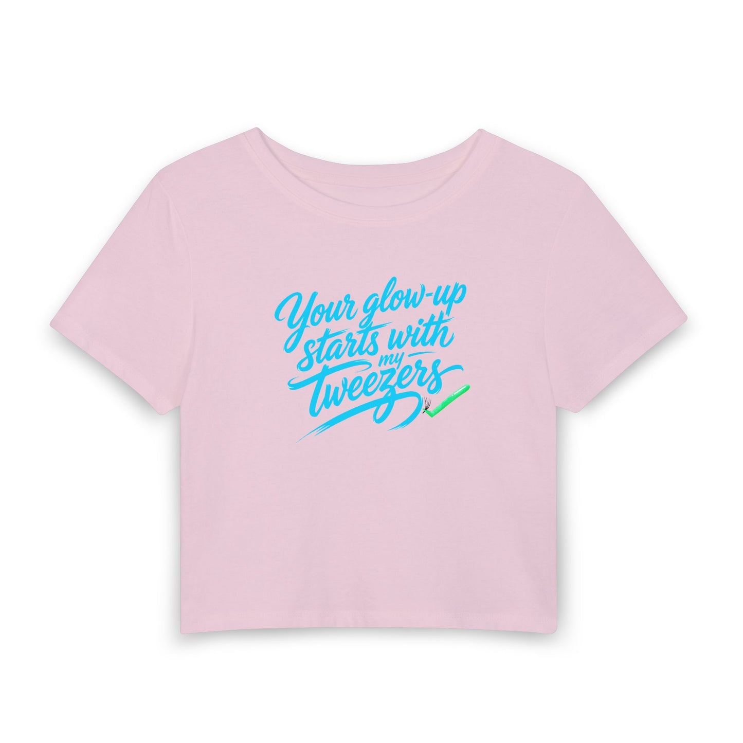 Your glow-up starts with my tweezers Crop Tee