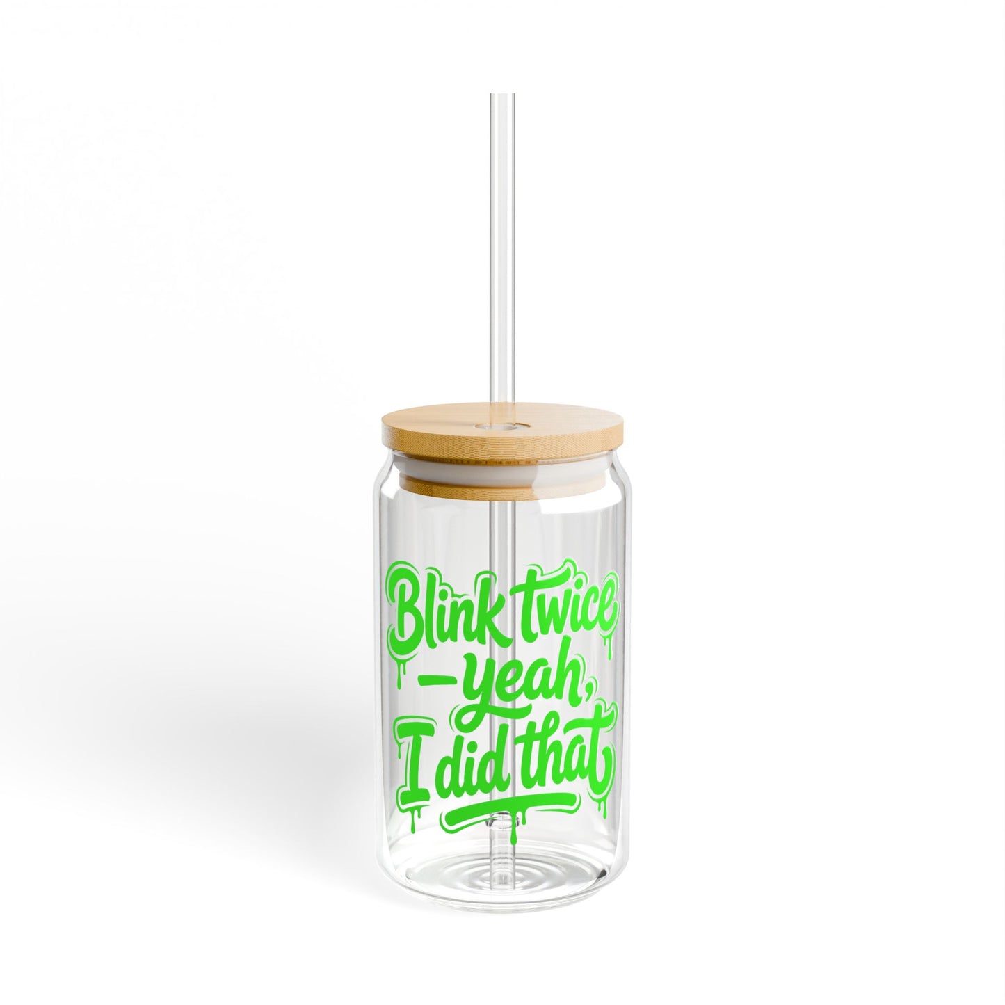 Blink twice yeah I did that Sipper Glass