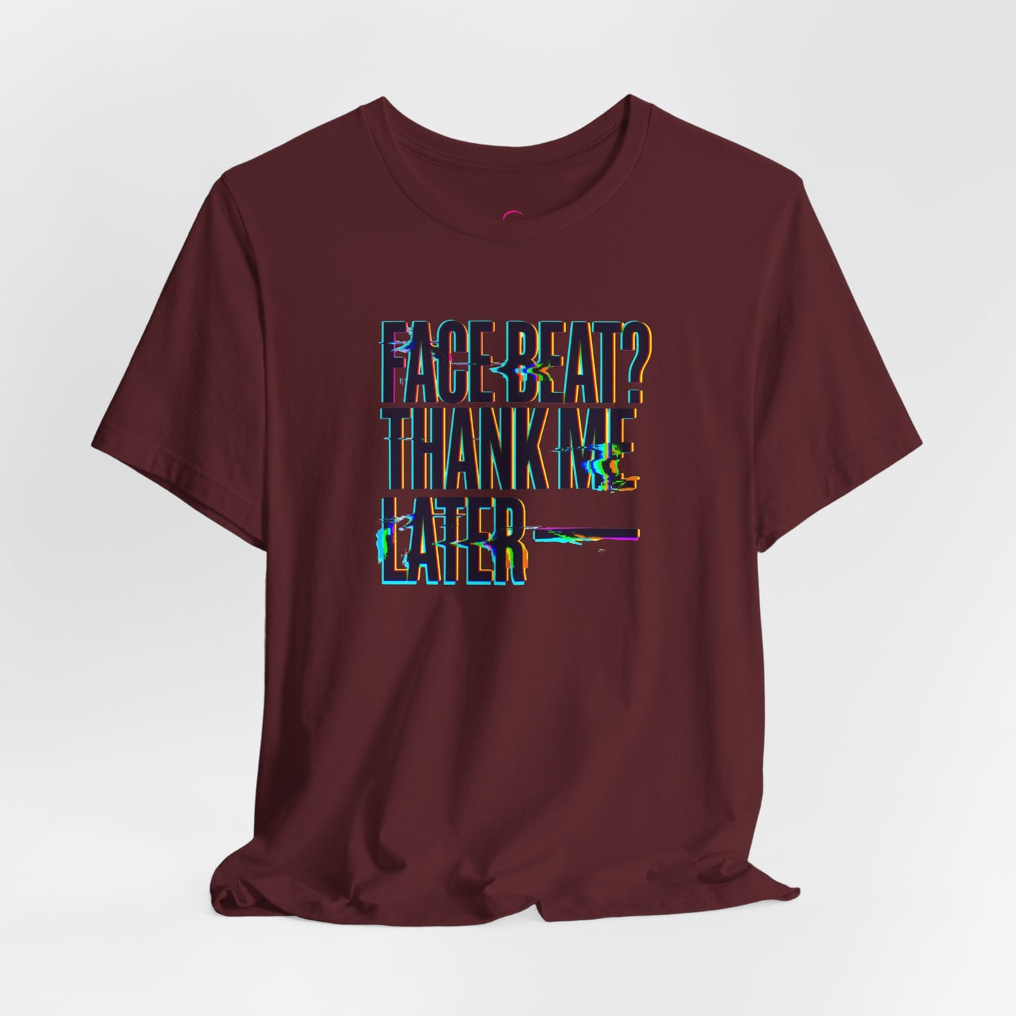 Face beat? Thank me later T-shirt