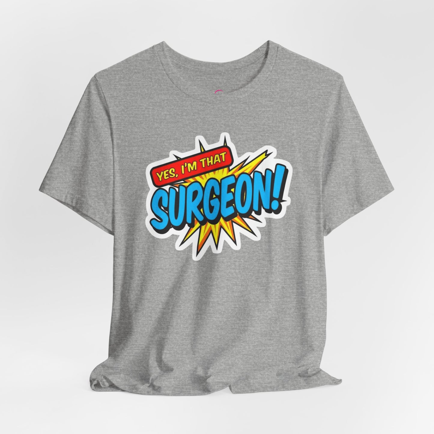 Yes, I'm that SURGEON T-shirt