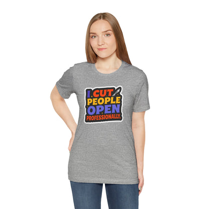 I cut people open professionally T-shirt