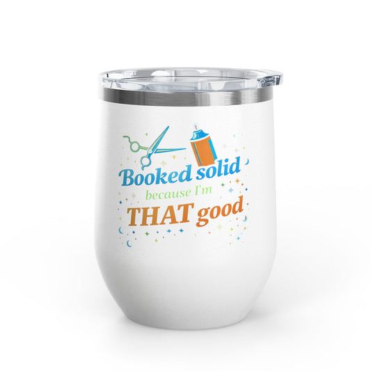 Booked solid because I'm THAT good Tumbler