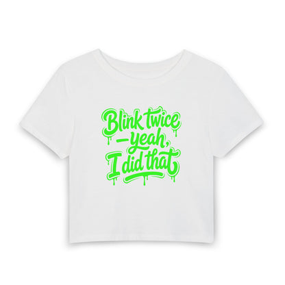 Blink twice, yeah I did that Crop Tee