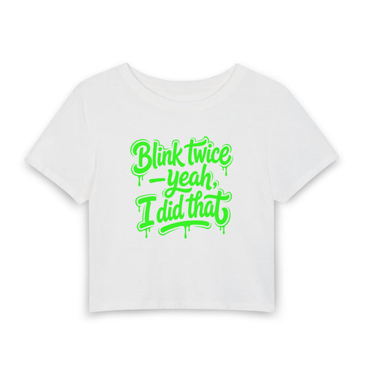 Blink twice, yeah I did that Crop Tee