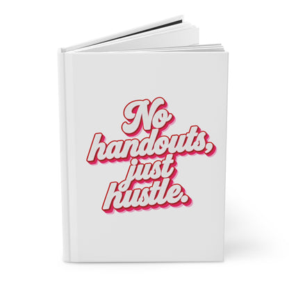 No handouts, just hustle. Hardcover Journal