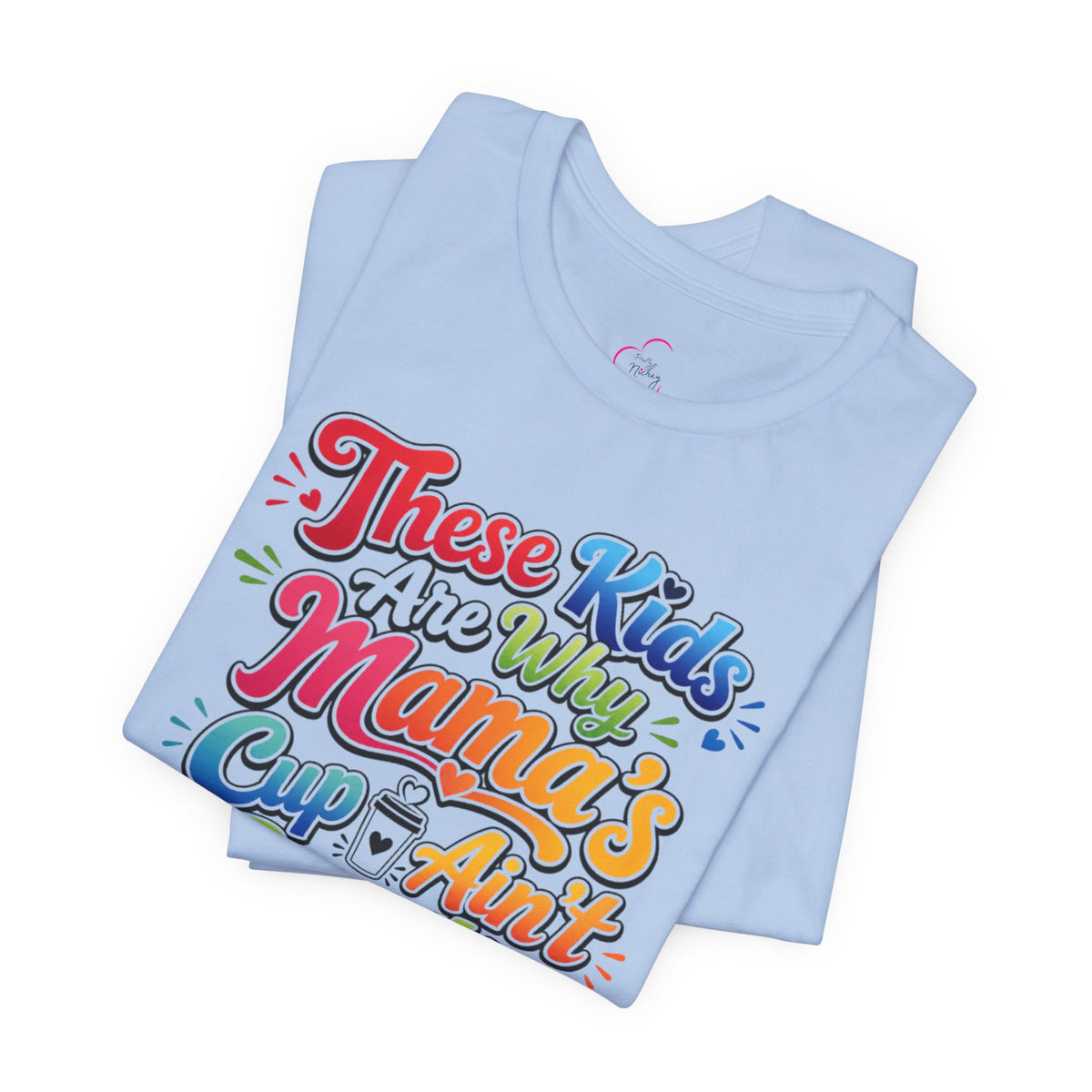 These kids are the reason mama's cup ain't empty T-shirt