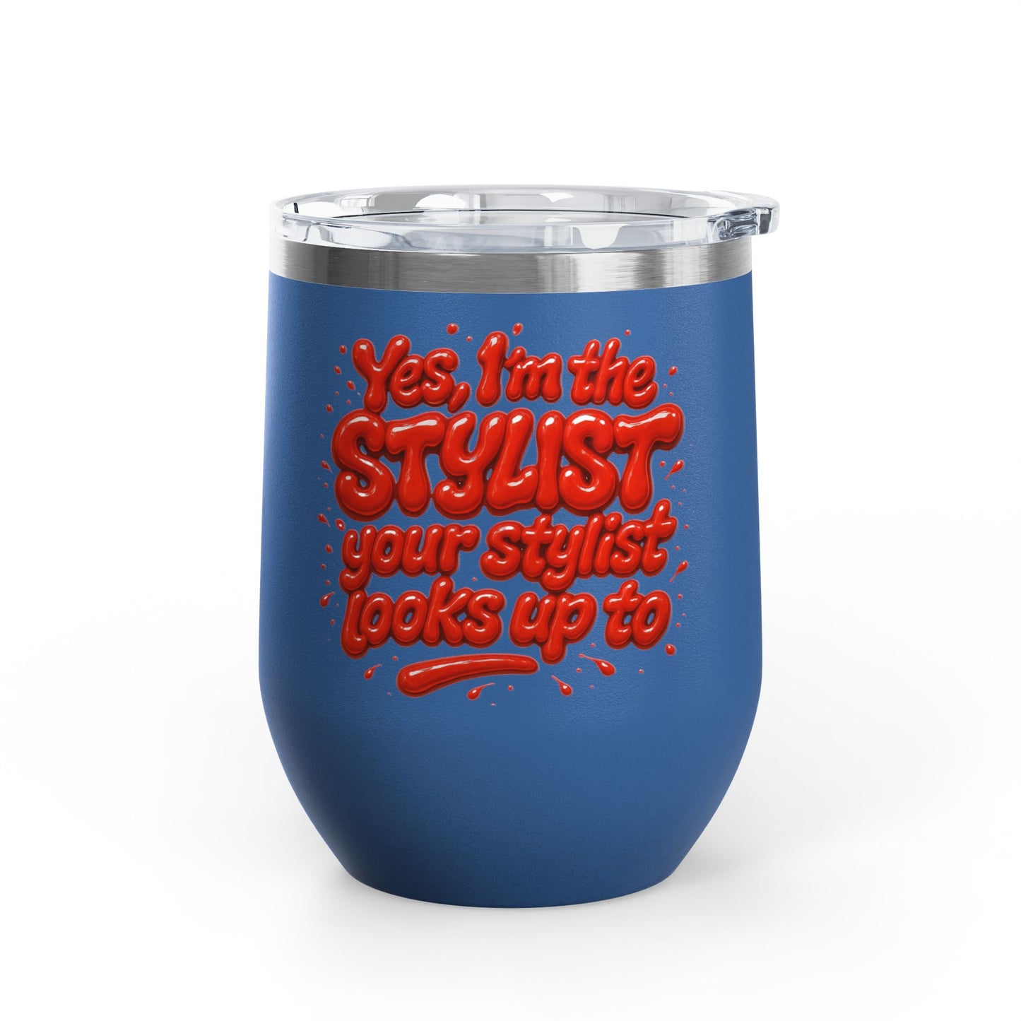 Yes, I'm the STYLIST your stylist looks up to Tumbler