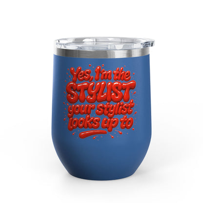 Yes, I'm the STYLIST your stylist looks up to Tumbler