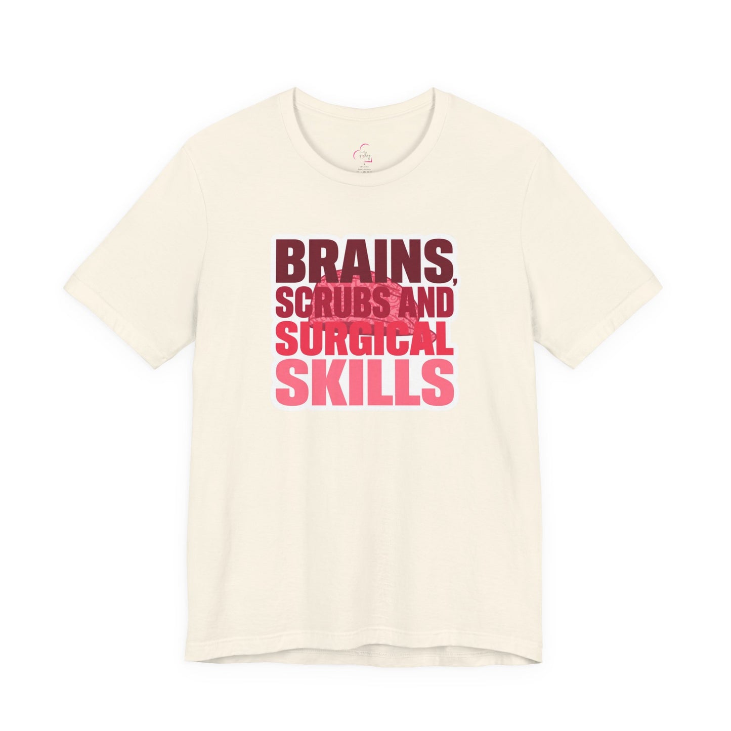 Brains, scrubs and surgical skills pink T-shirt