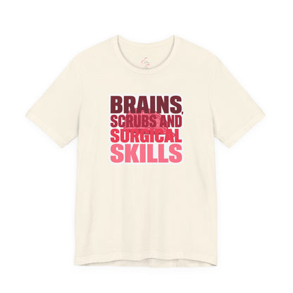 Brains, scrubs and surgical skills pink T-shirt