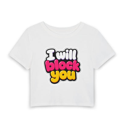 I will block you Crop Tee