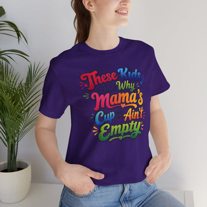 These kids are the reason mama's cup ain't empty T-shirt