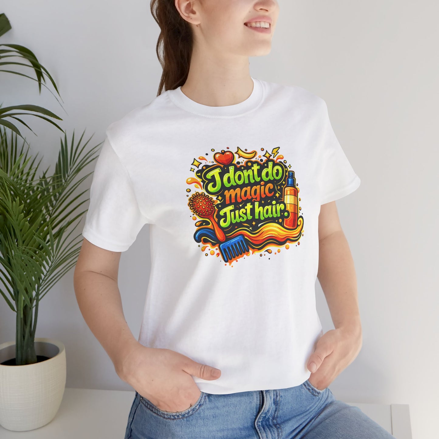 I don't do magic. Just hair T-shirt