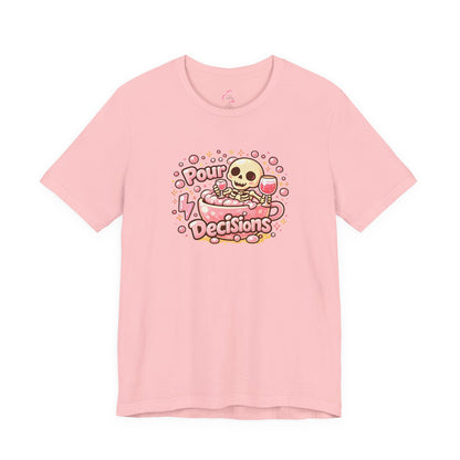 Pour decisions T-shirt