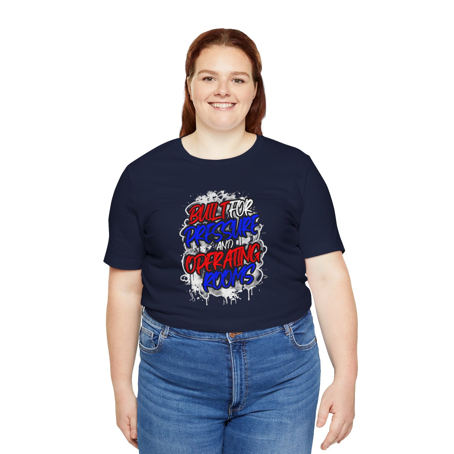 Built for pressure and operating rooms T-shirt