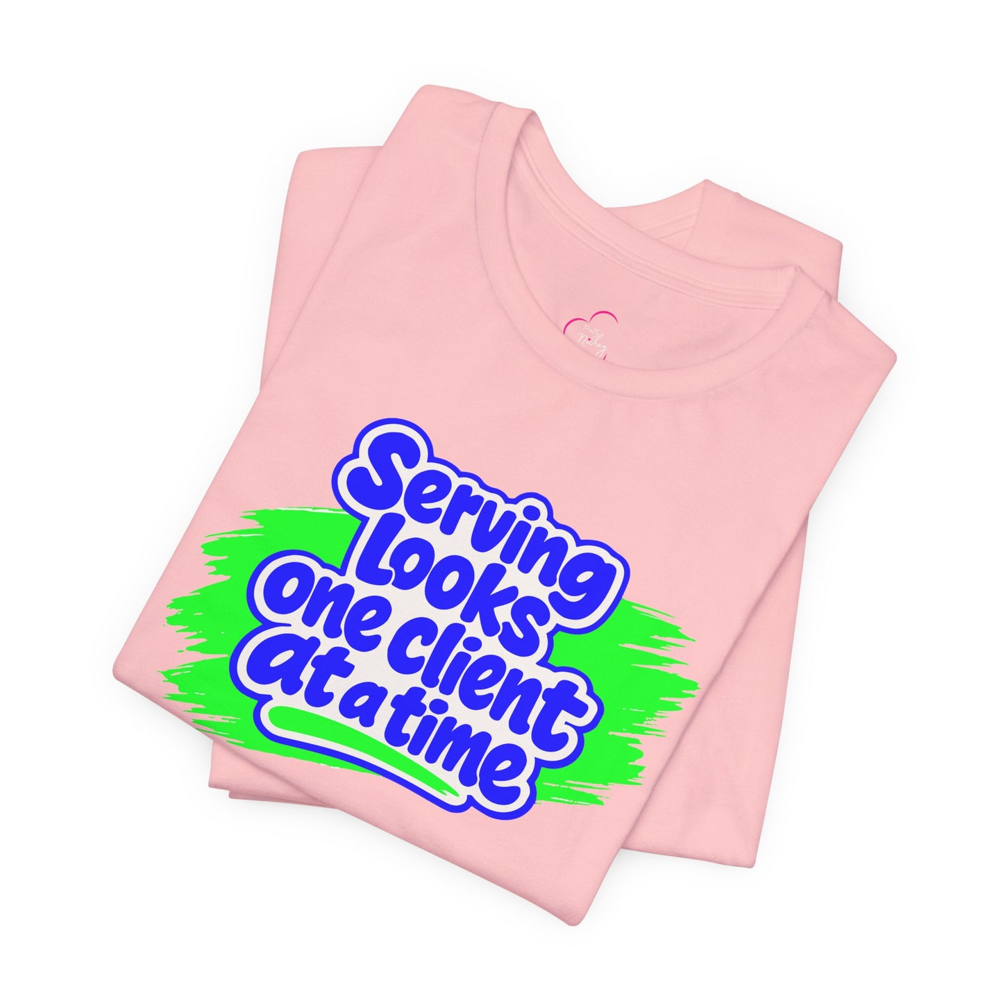 Serving looks one client at a time T-shirt