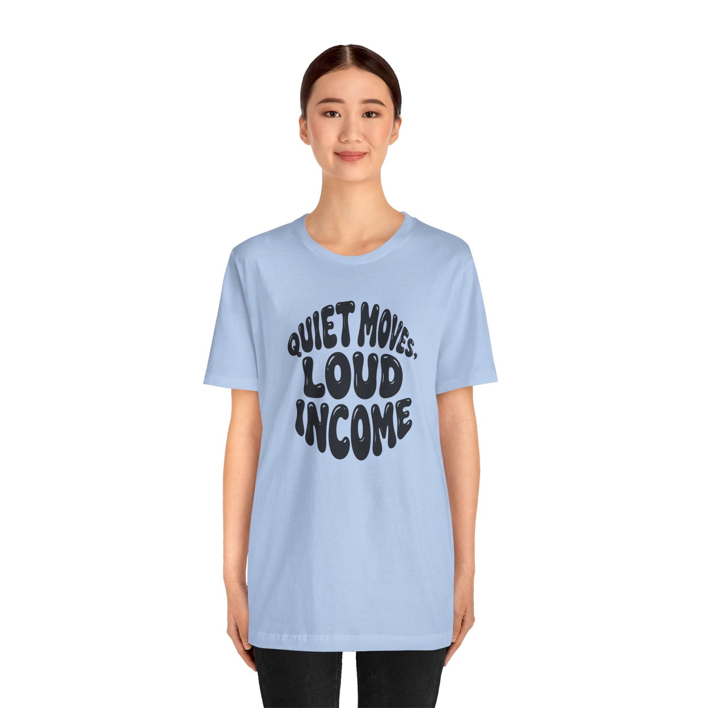 Quiet moves. Loud income T-shirt