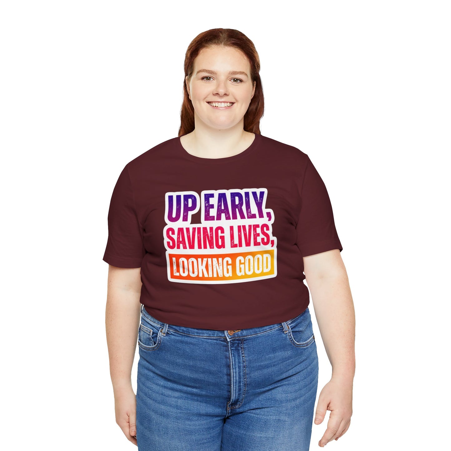 Up early, saving lives, looking good T-shirt