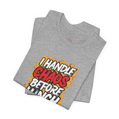 I handle chaos before lunch T-shirt