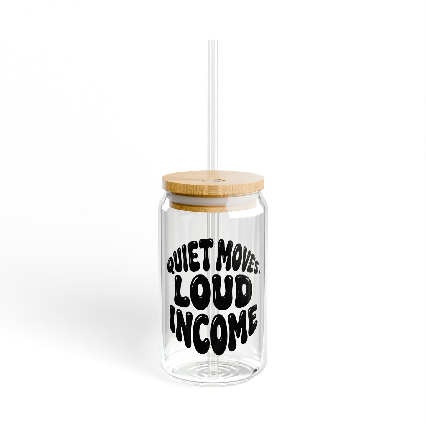 Quiet moves. Loud income Sipper Glass