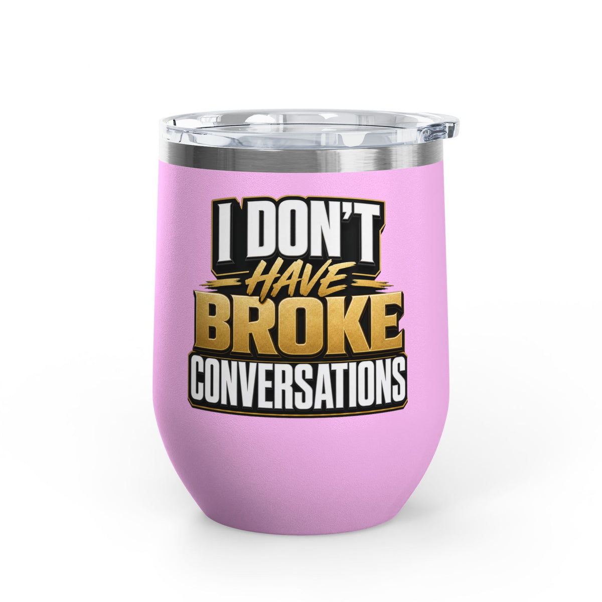I don't have broke conversations Wine Tumbler