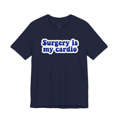 Surgery is my cardio T-shirt