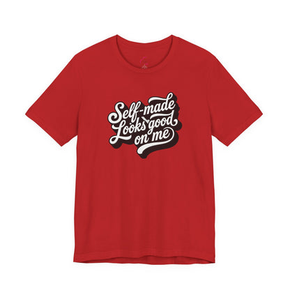 Self-made looks good on me T-shirt