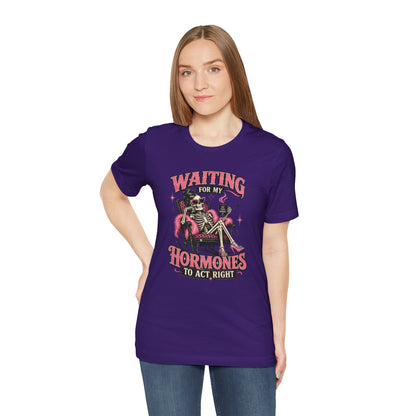 Waiting for my hormones to act right T-shirt