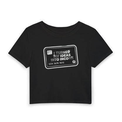 I turned my ideas into income Crop Tee