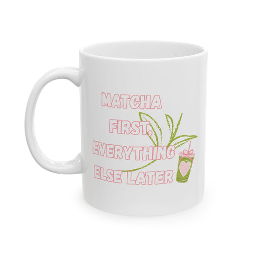 Matcha First Everything Else Later Mug