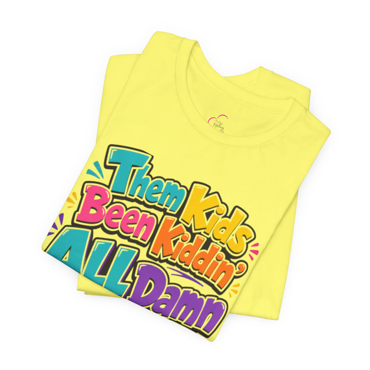 Them kids been kiddin' all damn day! T-shirt