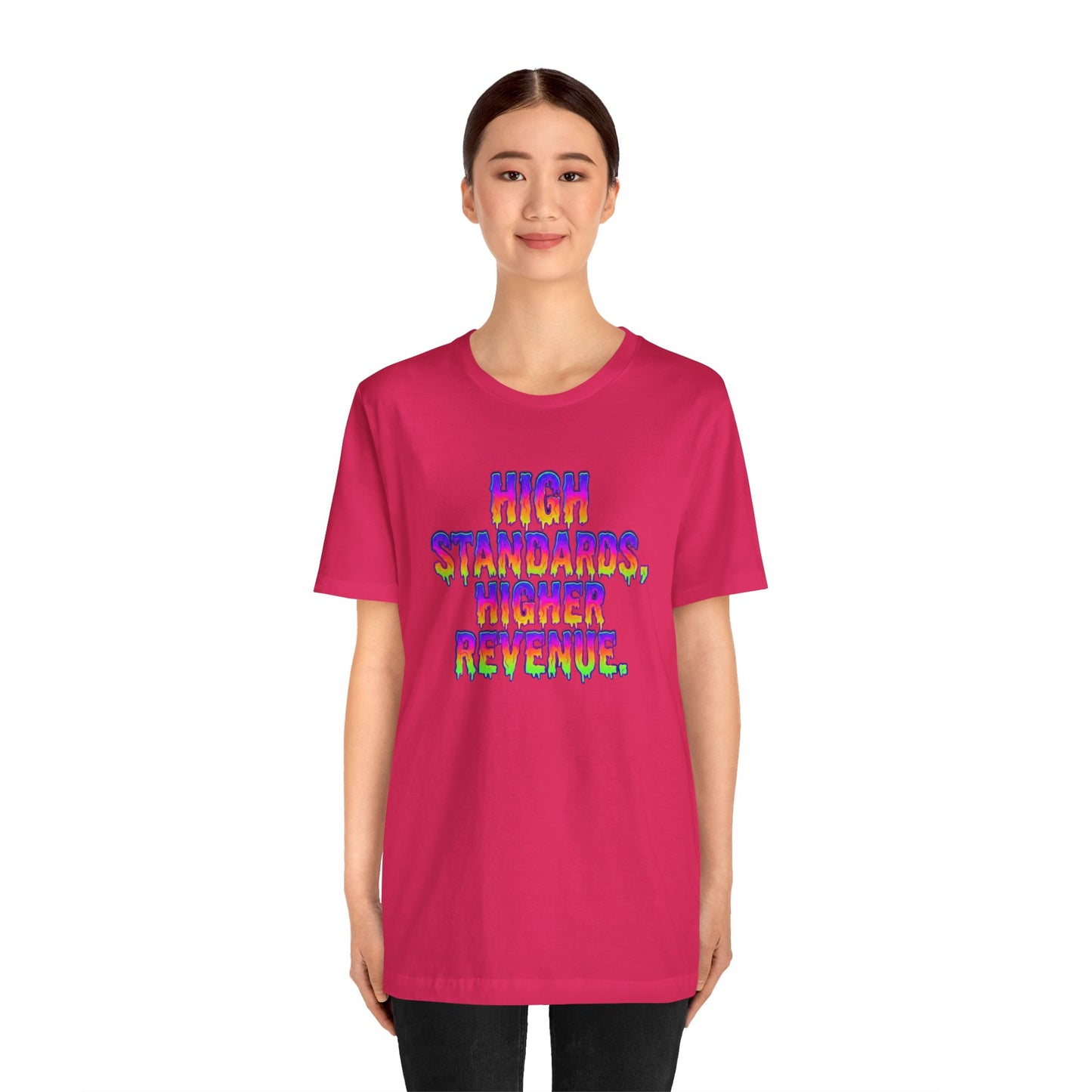 High standards, higher revenue. T-shirt