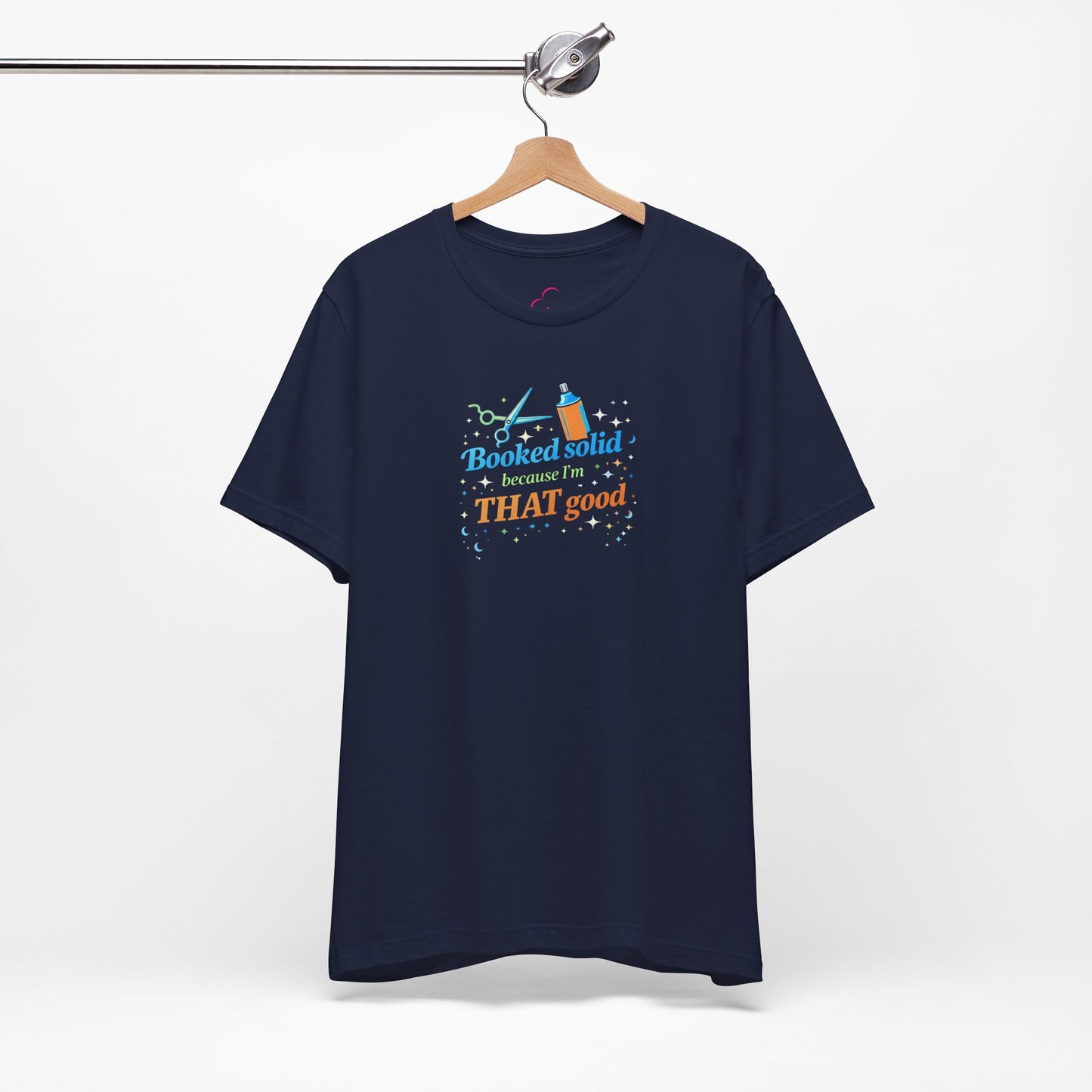 Booked solid because I'm THAT good T-shirt
