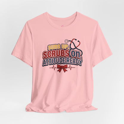 Suns up, scrubs on, attitude ready T-shirt