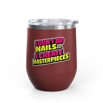 I don't do nails I create masterpieces Tumbler