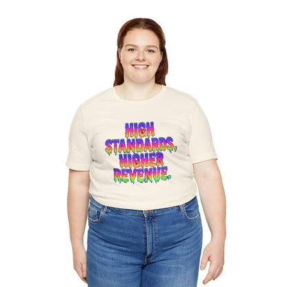 High standards, higher revenue. T-shirt