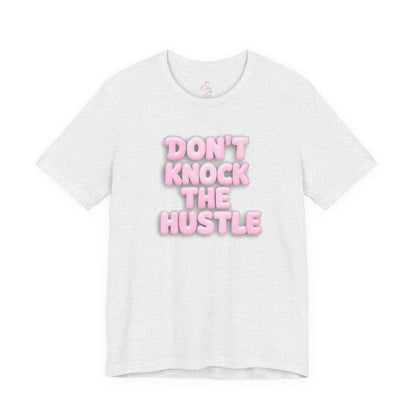 Don't knock the hustle T-shirt