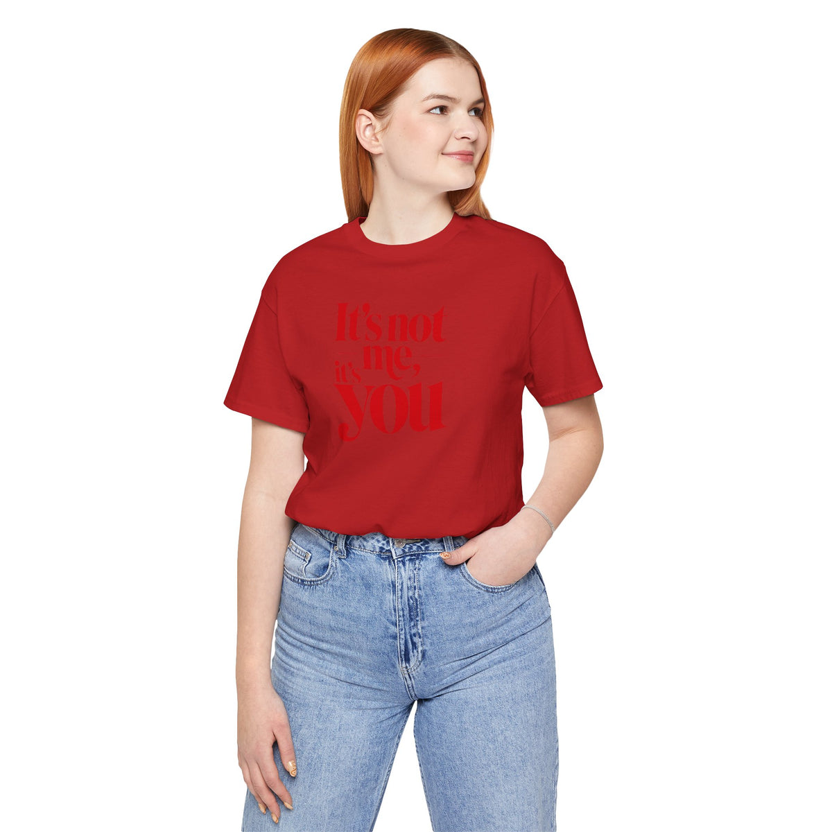 It's not me, it's you T-shirt