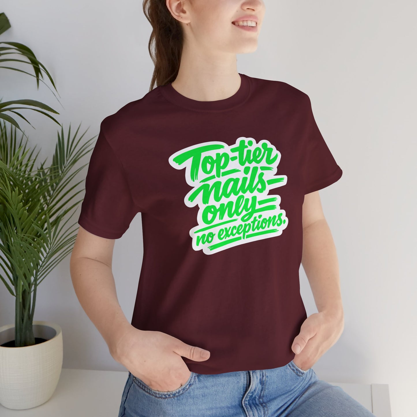 Top-tier nails only no exceptions T-shirt