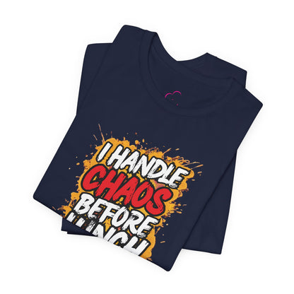 I handle chaos before lunch T-shirt