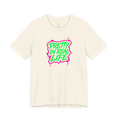 Pretty in real life T-shirt