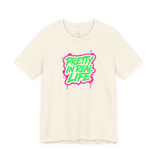 Pretty in real life T-shirt
