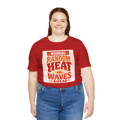 Warning: Random heat waves ahead T-shirt