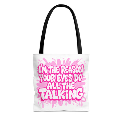 I'm the reason your eyes do all the talking Tote Bag