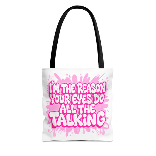 I'm the reason your eyes do all the talking Tote Bag